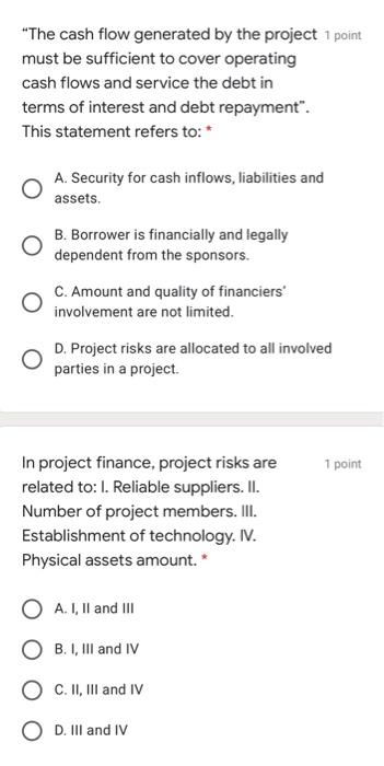 The Cash Flow Generated By The Project 1 Point Must Be Sufficient To Cover Operating Cash Flows And Service The Debt In 1