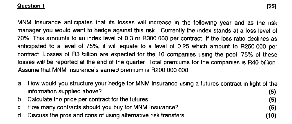 Question 1 25 Mnm Insurance Anticipates That Its Losses Will Increase In The Following Year And As The Risk Manager Yo 1