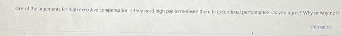 One Of The Arguments For High Executive Compensation Is They Need High Pay To Motivate Them To Exceptional Performance 1