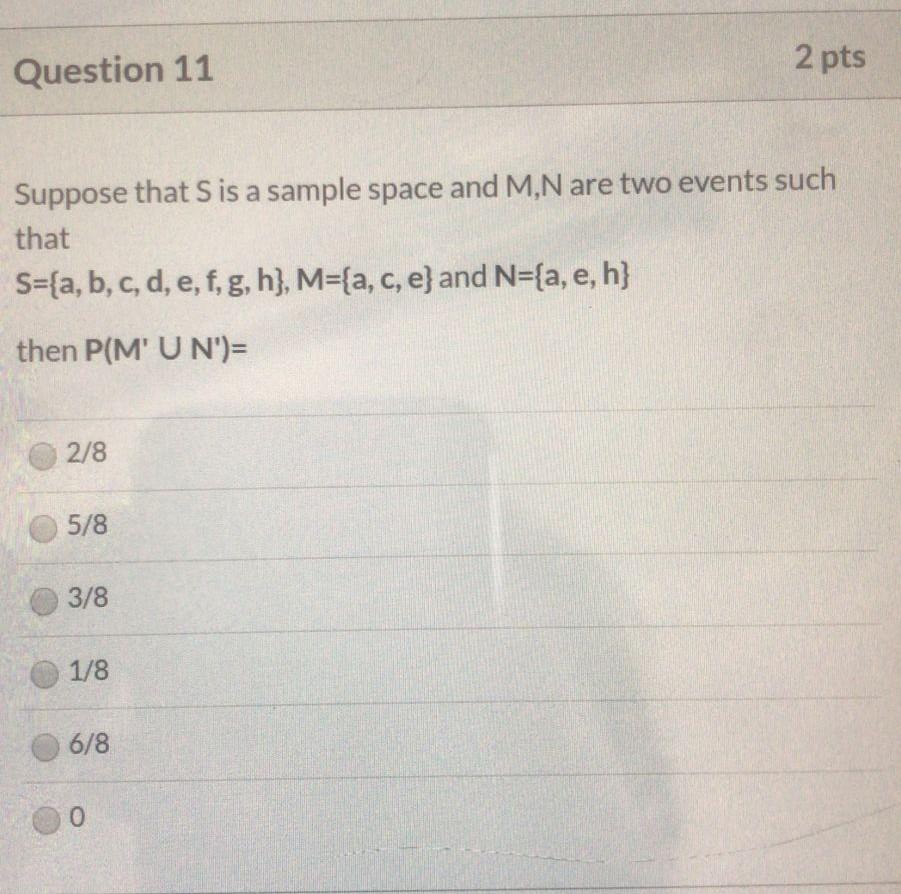 Question 11 2 Pts Suppose That S Is A Sample Space And M N Are Two Events Such That S A B C D E F G H M A C 1