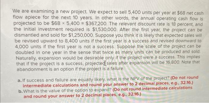 We Are Examining A New Project We Expect To Sell 5 400 Units Per Year At 68 Net Cash Flow Aplece For The Next 10 Years 1