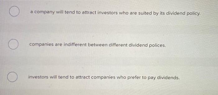 A Dividend Clientele Effect Might Occur Because Multiple Choice Investors Are Indifferent Between Different Dividend Po 2