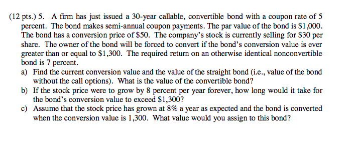 12 Pts 5 A Firm Has Just Issued A 30 Year Callable Convertible Bond With A Coupon Rate Of 5 Percent The Bond Makes 1