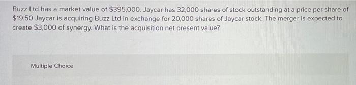 Buzz Ltd Has A Market Value Of 395 000 Jaycar Has 32 000 Shares Of Stock Outstanding At A Price Per Share Of 19 50 Ja 1