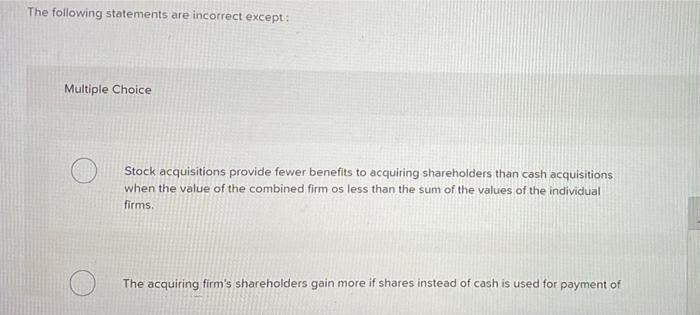 The Following Statements Are Incorrect Except Multiple Choice Stock Acquisitions Provide Fewer Benefits To Acquiring Sh 1