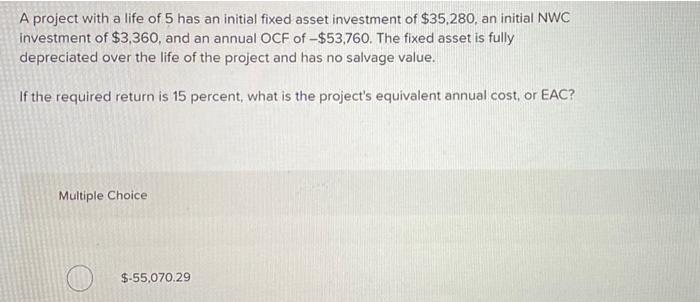 A Project With A Life Of 5 Has An Initial Fixed Asset Investment Of 35 280 An Initial Nwc Investment Of 3 360 And An 1