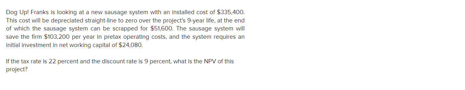 Dog Up Franks Is Looking At A New Sausage System With An Installed Cost Of 335 400 This Cost Will Be Depreciated Stra 1