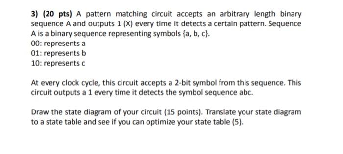 3 20 Pts A Pattern Matching Circuit Accepts An Arbitrary Length Binary Sequence A And Outputs 1 X Every Time It Det 1
