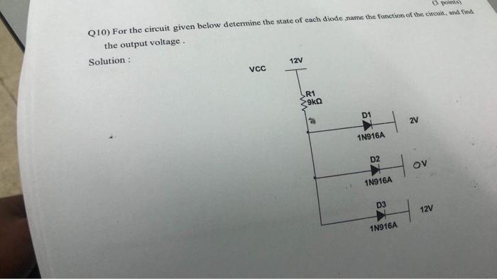 Q10 For The Circuit Given Below Determine The State Of Each Diode Name The Function Of The Cincaid And In The Output V 1