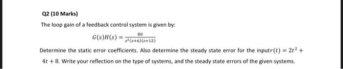 Q2 10 Marks The Loop Gain Of A Feedback Control System Is Given By G S H S 3 S 6 12 80 Determine The Static Er 1