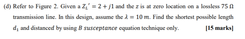 D Refer To Figure 2 Given A Zi 2 J1 And The Z Is At Zero Location On A Lossless 75 N Transmission Line In This 1