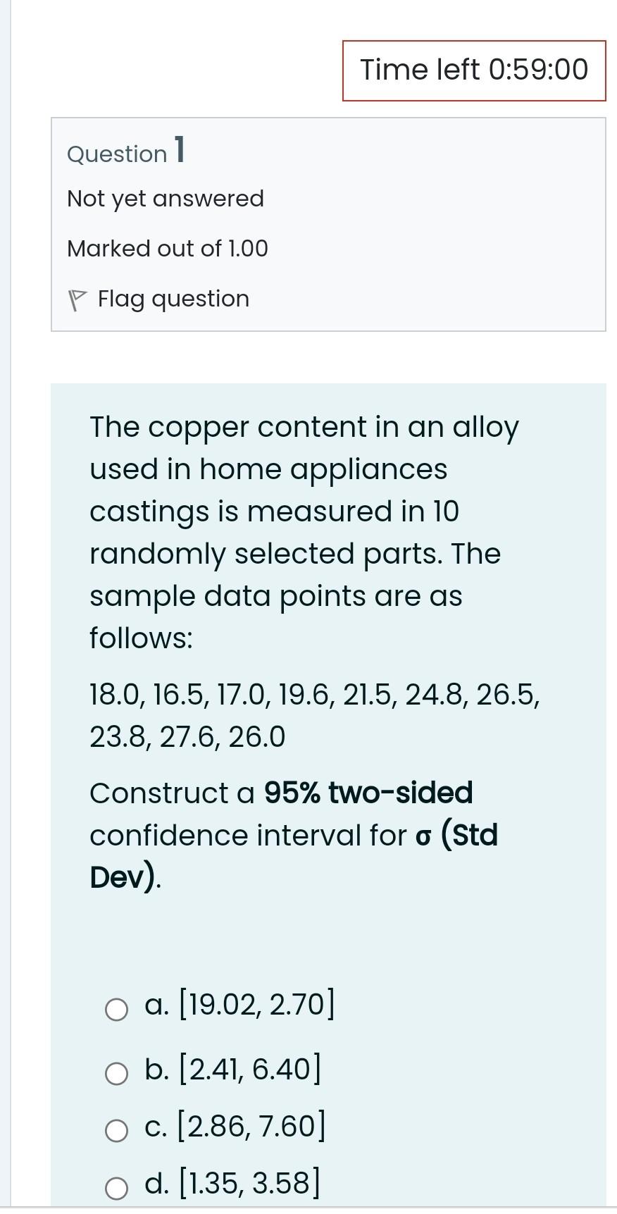 Time Left 0 59 00 Question 1 Not Yet Answered Marked Out Of 1 00 P Flag Question The Copper Content In An Alloy Used In 1