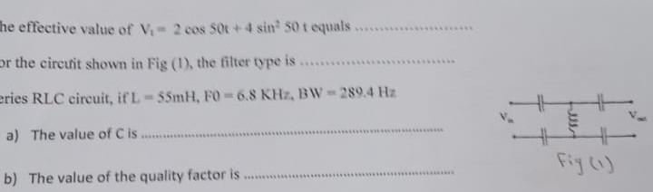 He Effective Value Of V 2 Eos 500 4 Sin 50 T Equals Or The Circutit Shown In Fig 1 The Filter Type Is Eries Rlc C 1