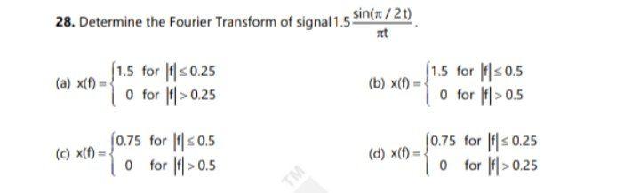 28 Determine The Fourier Transform Of Signal 1 5 Sin N 2 At A X 1 5 For 0 25 O For 0 25 B X 11 5 For 0 5 O 1