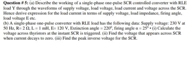 Question 5 A Describe The Working Of A Single Phase One Pulse Scr Controlled Converter With Rle Load Y Through The W 1