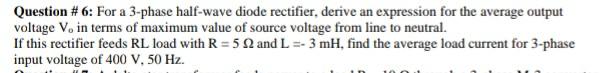 Question 6 For A 3 Phase Half Wave Diode Rectifier Derive An Expression For The Average Output Voltage V In Terms Of 1