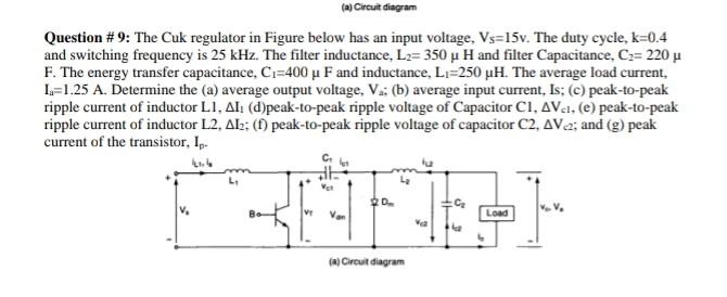 Cal Circuit Diagram Question 9 The Cuk Regulator In Figure Below Has An Input Voltage Vs 15v The Duty Cycle K 0 4 A 1