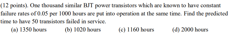 12 Points One Thousand Similar Bjt Power Transistors Which Are Known To Have Constant Failure Rates Of 0 05 Per 1000 1