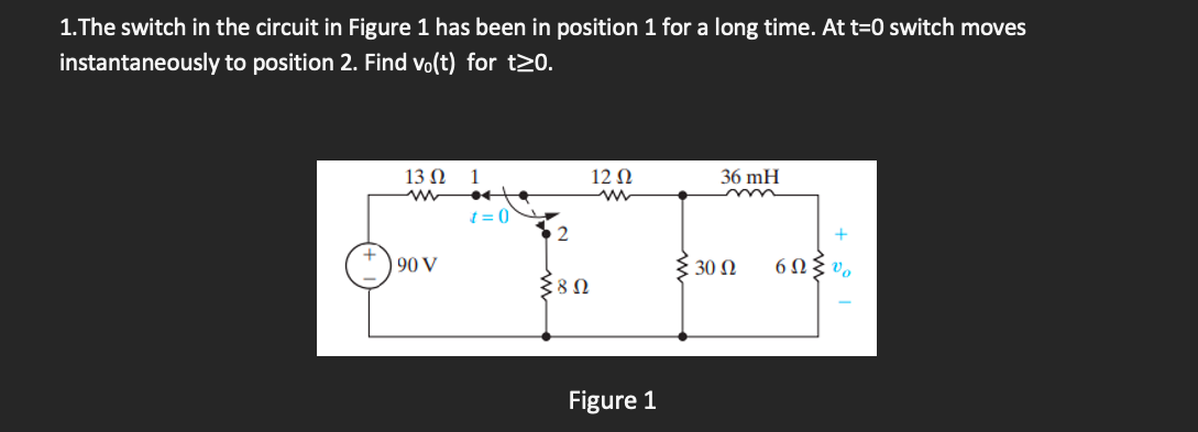 1 The Switch In The Circuit In Figure 1 Has Been In Position 1 For A Long Time At T 0 Switch Moves Instantaneously To P 1
