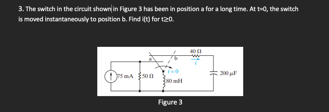 3 The Switch In The Circuit Shown In Figure 3 Has Been In Position A For A Long Time At T 0 The Switch Is Moved Insta 1