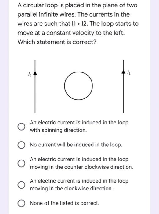 A Circular Loop Is Placed In The Plane Of Two Parallel Infinite Wires The Currents In The Wires Are Such That 11 12 1