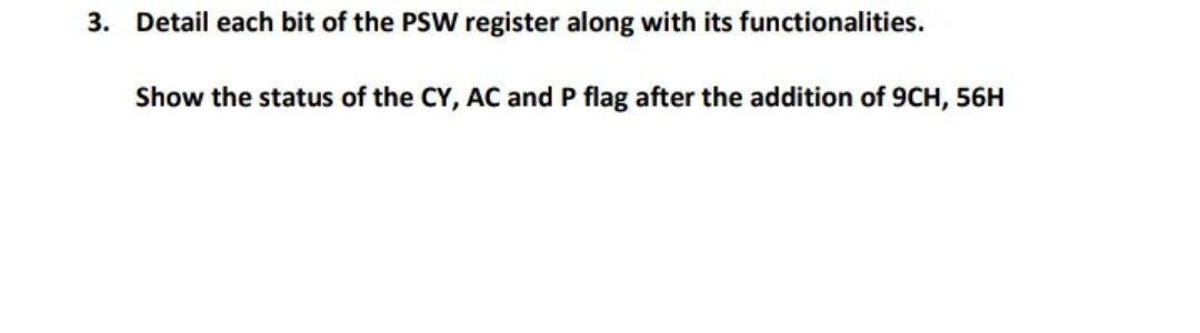 3 Detail Each Bit Of The Psw Register Along With Its Functionalities Show The Status Of The Cy Ac And P Flag After Th 1