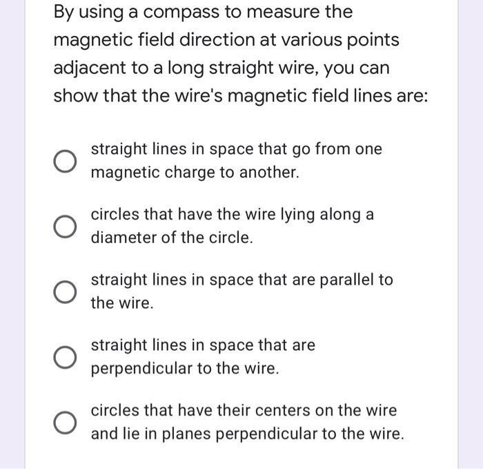 By Using A Compass To Measure The Magnetic Field Direction At Various Points Adjacent To A Long Straight Wire You Can S 1