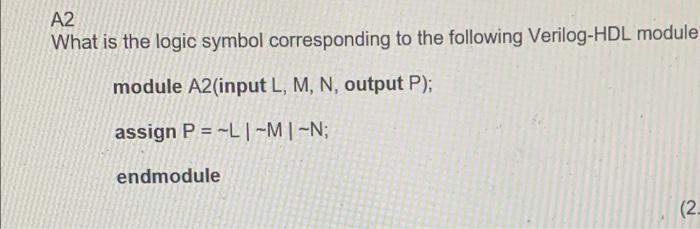 A2 What Is The Logic Symbol Corresponding To The Following Verilog Hdl Module Module A2 Input L M N Output P Assig 1