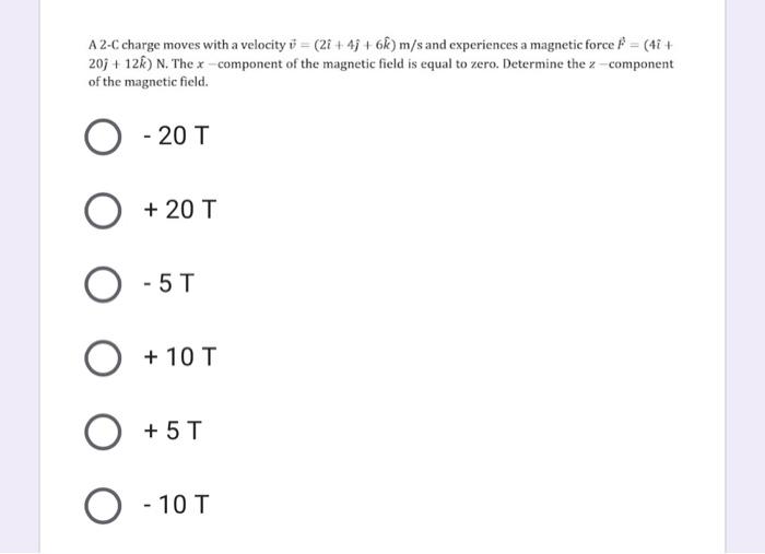 A 2 C Charge Moves With A Velocity V 2 49 6k M S And Experiences A Magnetic Force 1 41 20j 12k N The X 1
