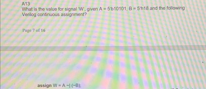 A13 What Is The Value For Signal W Given A 5 B10101 B 5 H18 And The Following Verilog Continuous Assignment Pag 1