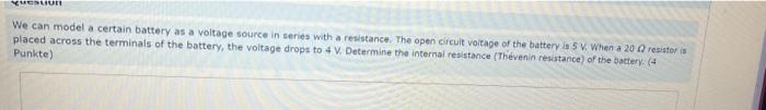 Yulun We Can Model A Certain Battery As A Voltage Source In Series With A Resistance The Open Circuit Voltage Of The Ba 1
