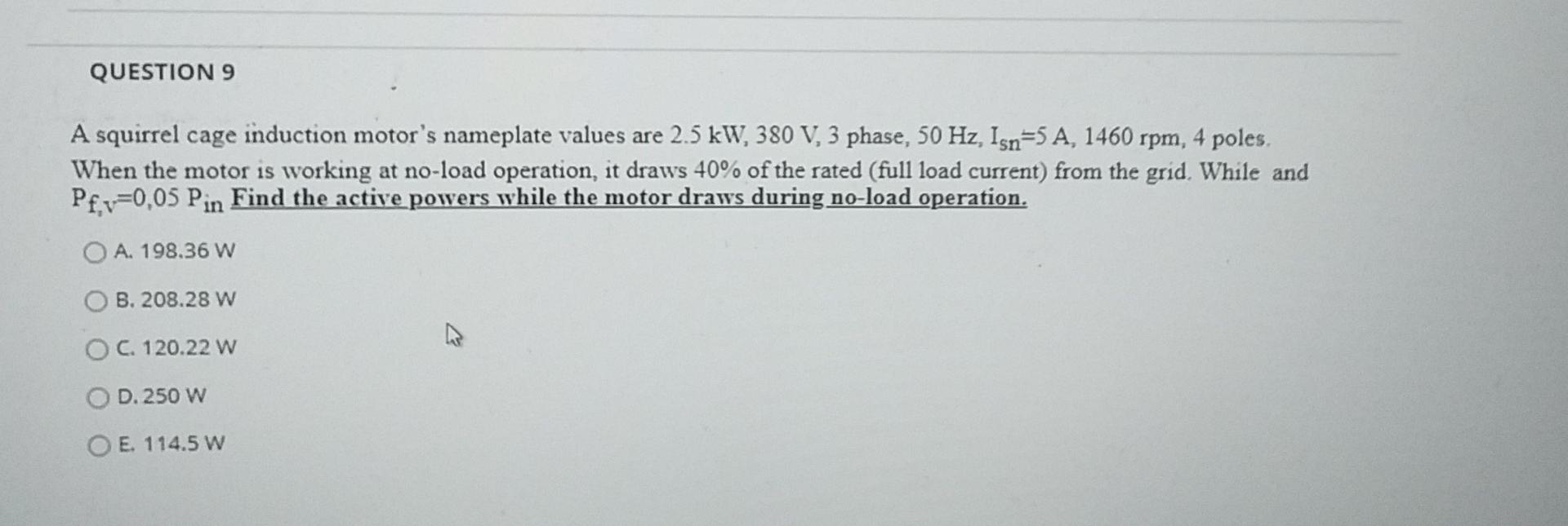 Question 9 A Squirrel Cage Induction Motor S Nameplate Values Are 2 5 Kw 380 V 3 Phase 50 Hz Isn 5 A 1460 Rpm 4 Po 1