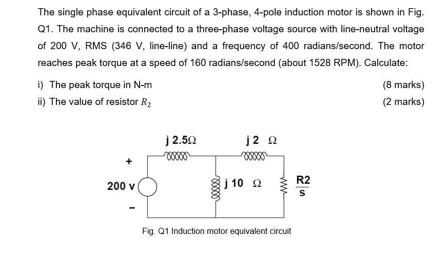 The Single Phase Equivalent Circuit Of A 3 Phase 4 Pole Induction Motor Is Shown In Fig Q1 The Machine Is Connected T 1