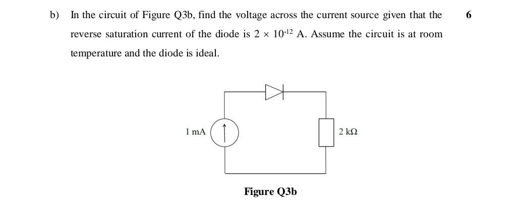 B 6 In The Circuit Of Figure Q3b Find The Voltage Across The Current Source Given That The Reverse Saturation Current 1