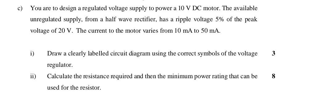 C You Are To Design A Regulated Voltage Supply To Power A 10 V Dc Motor The Available Unregulated Supply From A Half 1