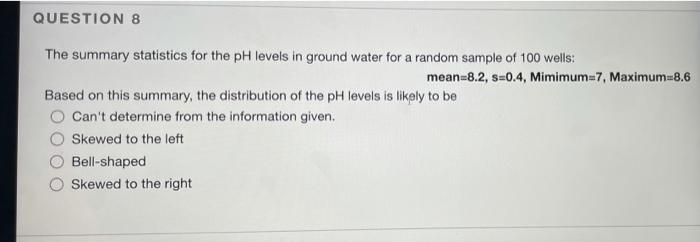 Question 8 The Summary Statistics For The Ph Levels In Ground Water For A Random Sample Of 100 Wells Mean 8 2 S 0 4 M 1