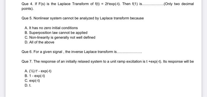 Que 4 If F S Is The Laplace Transform Of F T 2t Exp T Then F 1 Is Only Two Decimal Points Que 1