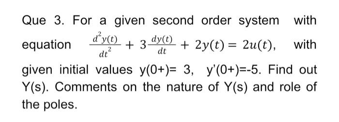 3 Dy T Dt Que 3 For A Given Second Order System With Dy T Equation 2y T 2u T With Dt Given Initial Values Y 1