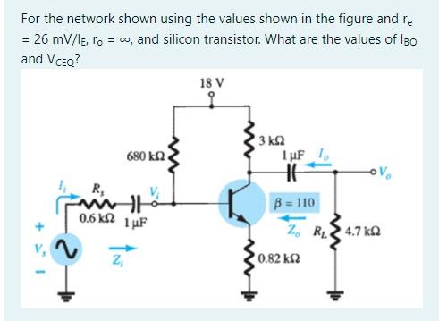 For The Network Shown Using The Values Shown In The Figure And Re 26 Mv 15 Vo And Silicon Transistor What Are Th 1