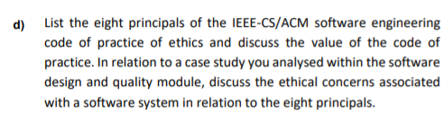 D List The Eight Principals Of The Ieee Cs Acm Software Engineering Code Of Practice Of Ethics And Discuss The Value Of 1