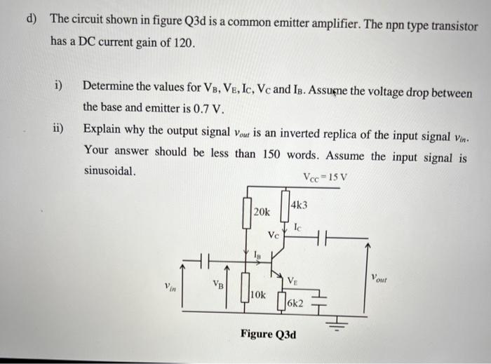 D The Circuit Shown In Figure Q3d Is A Common Emitter Amplifier The Npn Type Transistor Has A Dc Current Gain Of 120 1