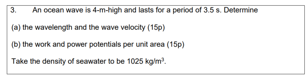 3 An Ocean Wave Is 4 M High And Lasts For A Period Of 3 5 S Determine A The Wavelength And The Wave Velocity 15p 1