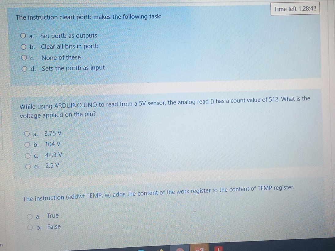 Time Left 1 28 42 The Instruction Clearf Portb Makes The Following Task O A Set Portb As Outputs O B Clear All Bits I 1