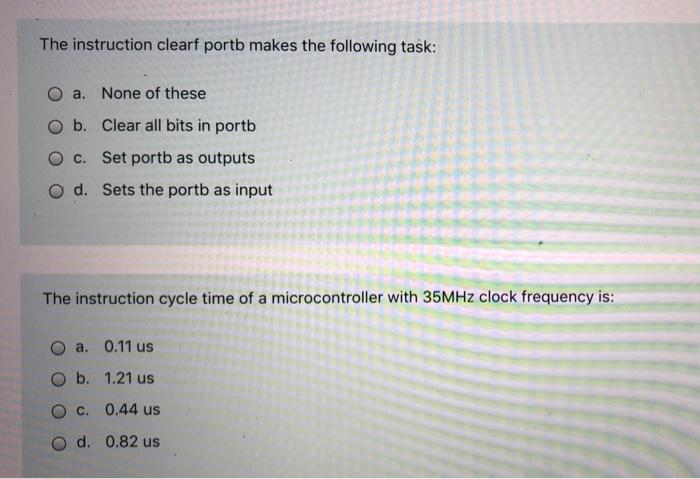 The Instruction Clearf Portb Makes The Following Task O A None Of These O B Clear All Bits In Portb O C Set Portb As 1