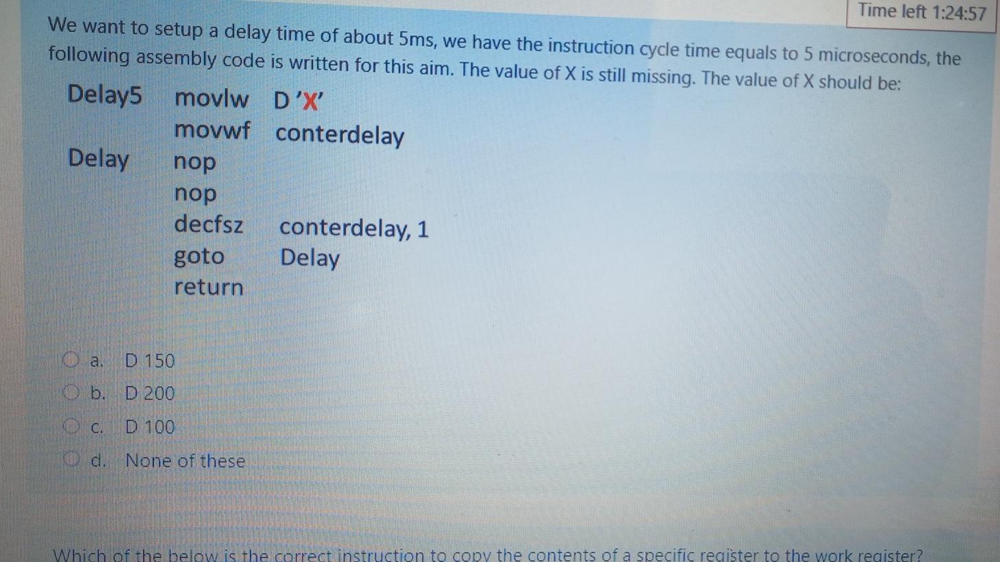 Time Left 1 24 57 We Want To Setup A Delay Time Of About 5ms We Have The Instruction Cycle Time Equals To 5 Microsecond 1