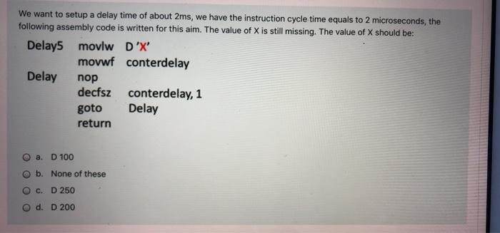 We Want To Setup A Delay Time Of About 2ms We Have The Instruction Cycle Time Equals To 2 Microseconds The Following A 1