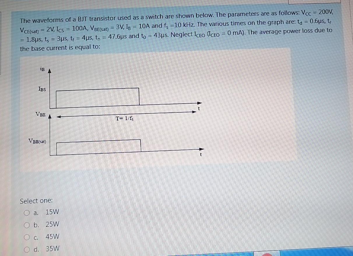 The Waveforms Of A Bjt Transistor Used As A Switch Are Shown Below The Parameters Are As Follows Vcc 2000 Vce Sat 1