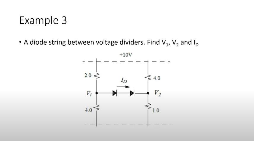 Example 3 A Diode String Between Voltage Dividers Find V2 V2 And 10v 2 0 Id 4 0 V V2 4 0 1 0 1