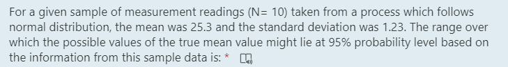 For A Given Sample Of Measurement Readings N 10 Taken From A Process Which Follows Normal Distribution The Mean Was 1