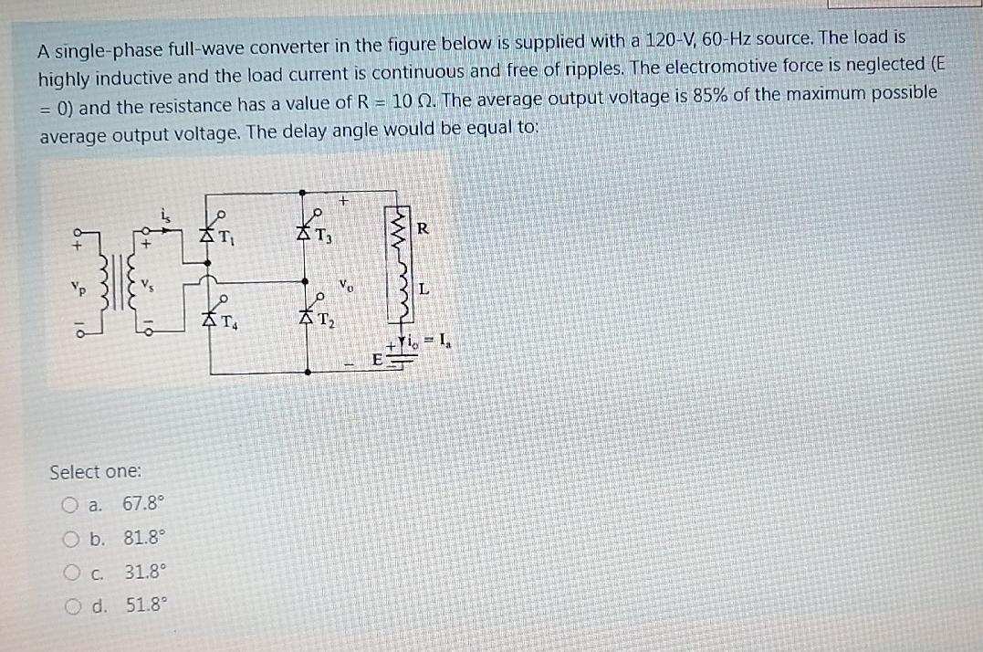 A Single Phase Full Wave Converter In The Figure Below Is Supplied With A 120 V 60 Hz Source The Load Is Highly Induct 1